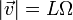 |\vec{v}| = L\Omega