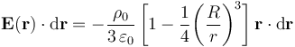 \mathbf{E}(\mathbf{r})\cdot\mathrm{d}\mathbf{r}=-\frac{\rho_0}{3\!\ \varepsilon_0}\!\ \bigg[1-\frac{1}{4}\bigg(\frac{R}{r}\bigg)^3\bigg]\!\  \mathbf{r}\cdot\mathrm{d}\mathbf{r}