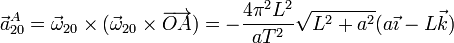 \vec{a}^A_{20}=\vec{\omega}_{20}\times(\vec{\omega}_{20}\times\overrightarrow{OA})=-\frac{4\pi^2L^2}{a T^2}\sqrt{L^2+a^2}(a\vec{\imath}-L\vec{k})