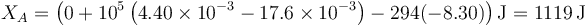 X_A = \left(0+10^5\left(4.40\times 10^{-3}-17.6\times 10^{-3}\right)-294(-8.30)\right)\mathrm{J} = 1119\,\mathrm{J}