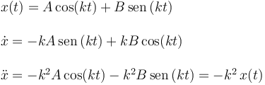 
\begin{array}{l}
x(t) = A\cos(kt) + B\,\mathrm{sen}\,(kt) \\
\\
\dot{x} = -kA\,\mathrm{sen}\,(kt) + kB\cos(kt)\\
\\
\ddot{x} = -k^2A\cos(kt) - k^2B\,\mathrm{sen}\,(kt) = -k^2\,x(t)\\
\end{array}
