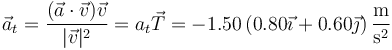 \vec{a}_t =  \frac{(\vec{a}\cdot\vec{v})\vec{v}}{|\vec{v}|^2}=a_t\vec{T}=-1.50\left(0.80\vec{\imath}+0.60\vec{\jmath}\right)\frac{\mathrm{m}}{\mathrm{s}^2}