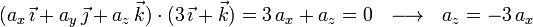 (a_x\,\vec{\imath}+a_y\,\vec{\jmath}+a_z\,\vec{k})\cdot(3\,\vec{\imath}+\vec{k})=3\,a_x+a_z=0\,\,\,\,\longrightarrow\,\,\,\, a_z=-3\,a_x