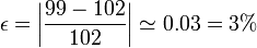 \epsilon=\left|\frac{99-102}{102}\right| \simeq 0.03 = 3\%