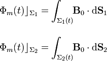 \begin{array}{l}\displaystyle\Phi_m(t)\rfloor_{\Sigma_1}=\int_{\Sigma_1(t)}\!\!\mathbf{B}_0\cdot\mathrm{d}\mathbf{S}_1\\ \\ \displaystyle\Phi_m(t)\rfloor_{\Sigma_2}=\int_{\Sigma_2(t)}\!\!\mathbf{B}_0\cdot\mathrm{d}\mathbf{S}_2\end{array}