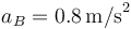 \,a_B=0.8\,\mathrm{m/s}^2\,