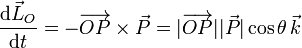 \frac{\mathrm{d}\vec{L}_O}{\mathrm{d}t}=-\overrightarrow{OP}\times\vec{P}=|\overrightarrow{OP}||\vec{P}|\cos\theta\!\ \vec{k}