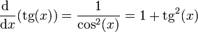 \frac{\mathrm{d}\ }{\mathrm{d}x}(\mathrm{tg}(x)) = \frac{1}{\cos^2(x)}=1+\mathrm{tg}^2(x)