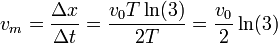v_m = \frac{\Delta x}{\Delta t} = \frac{v_0T\ln(3)}{2T}=\frac{v_0}{2}\ln(3)