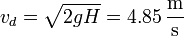 v_d = \sqrt{2gH} = 4.85\,\frac{\mathrm{m}}{\mathrm{s}}