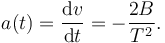 
a(t) = \dfrac{\mathrm{d}v}{\mathrm{d}t} = -\dfrac{2B}{T^2}.
