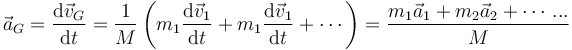 
\vec{a}_G = \frac{\mathrm{d}\vec{v}_G}{\mathrm{d}t} = \frac{1}{M}\left(m_1\frac{\mathrm{d}\vec{v}_1}{\mathrm{d}t}+m_1\frac{\mathrm{d}\vec{v}_1}{\mathrm{d}t}+\cdots\right) = \frac{m_1\vec{a}_1+m_2\vec{a}_2+\cdots...}{M}