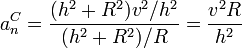 a^C_n = \frac{(h^2+R^2)v^2/h^2}{(h^2+R^2)/R}=\frac{v^2R}{h^2}