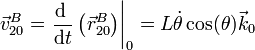 \vec{v}^B_{20}=\left.\frac{\mathrm{d}\ }{\mathrm{d}t}\left(\vec{r}^B_{20}\right)\right|_0=L\dot{\theta}\cos(\theta)\vec{k}_0