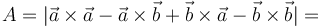 A=|\vec{a}\times\vec{a}-\vec{a}\times\vec{b}+\vec{b}\times\vec{a}-\vec{b}\times\vec{b}|=