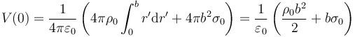 V(0) = \frac{1}{4\pi\varepsilon_0}\left(4\pi\rho_0\int_0^b r'\mathrm{d}r'+4\pi b^2\sigma_0\right)=\frac{1}{\varepsilon_0}\left(\frac{\rho_0b^2}{2}+b\sigma_0\right)