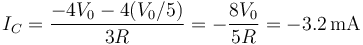 I_C=\frac{-4V_0-4(V_0/5)}{3R}=-\frac{8V_0}{5R}=-3.2\,\mathrm{mA}