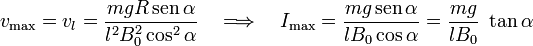 v_\mathrm{max}=v_l=\frac{mgR\,\mathrm{sen}\,\alpha}{l^2B_0^2\cos^2\alpha}\quad\Longrightarrow\quad I_\mathrm{max}=\frac{mg\,\mathrm{sen}\,\alpha}{lB_0\cos\alpha}=\frac{mg}{lB_0}\ \tan\alpha
