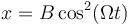 x = B\cos^2(\Omega t)\,