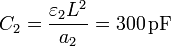 C_2 = \frac{\varepsilon_2 L^2}{a_2}=300\,\mathrm{pF}