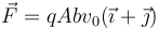 \vec{F}=qAbv_0(\vec{\imath}+\vec{\jmath})