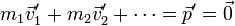 m_1\vec{v}'_1 + m_2\vec{v}'_2 +\cdots = \vec{p}' = \vec{0}