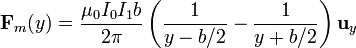 \mathbf{F}_m(y)=\frac{\mu_0I_0I_1b}{2\pi}\left(\frac{1}{y-b/2}-\frac{1}{y+b/2}\right)\mathbf{u}_y