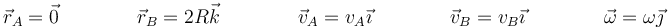 \vec{r}_A=\vec{0}\qquad\qquad\vec{r}_B=2R\vec{k}\qquad\qquad\vec{v}_A=v_A\vec{\imath}\qquad\qquad\vec{v}_B=v_B\vec{\imath}\qquad\qquad \vec{\omega}=\omega\vec{\jmath}