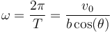 \omega = \frac{2\pi}{T}=\frac{v_0}{b\cos(\theta)}