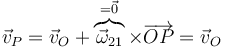 \vec{v}_P=\vec{v}_O+\overbrace{\vec{\omega}_{21}}^{=\vec{0}}\times\overrightarrow{OP}=\vec{v}_O