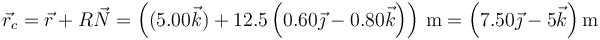 \vec{r}_c = \vec{r}+R\vec{N}=\left((5.00\vec{k})+12.5\left(0.60\vec{\jmath}-0.80\vec{k}\right)\right)\,\mathrm{m} = \left(7.50\vec{\jmath}-5\vec{k}\right)\mathrm{m}