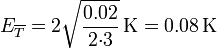 E_{\overline{T}} = 2\sqrt{\frac{0.02}{2{\cdot}3}}\,\mathrm{K} = 0.08\,\mathrm{K}