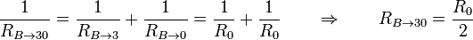 \frac{1}{R_{B\to 30}} =  \frac{1}{R_{B\to 3}}+\frac{1}{R_{B\to 0}} = \frac{1}{R_0}+\frac{1}{R_0}\qquad\Rightarrow\qquad R_{B\to 30}=\frac{R_0}{2}