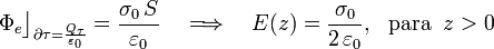 \Phi_e\big\rfloor_{\partial\tau=\frac{Q_\tau}{\varepsilon_0}}= \frac{\sigma_0\!\ S}{\varepsilon_0}\quad\Longrightarrow\quad E(z)=\frac{\sigma_0}{2\!\ \varepsilon_0}\mathrm{,}\;\;\; \mathrm{para}\;\;z>0