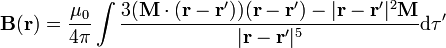 \mathbf{B}(\mathbf{r})=\frac{\mu_0}{4\pi}\int \frac{3(\mathbf{M}\cdot(\mathbf{r}-\mathbf{r}'))(\mathbf{r}-\mathbf{r}')-|\mathbf{r}-\mathbf{r}'|^2\mathbf{M}}{|\mathbf{r}-\mathbf{r}'|^5}\mathrm{d}\tau'