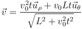 \vec{v}=\frac{v_0^2 t\vec{u}_\rho+v_0Lt\vec{u}_\theta}{\sqrt{L^2+v_0^2t^2}}