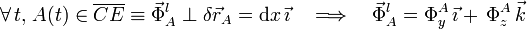 \forall\, t\mathrm{,}\; A(t)\in\overline{CE}\equiv\vec{\Phi}_A^l\perp\delta\vec{r}_A=\mathrm{d} x\!\ \vec{\imath}\quad\Longrightarrow\quad\vec{\Phi}_A^l=\Phi_y^A\!\ \vec{\imath}+\!\ \Phi_z^A\!\ \vec{k}