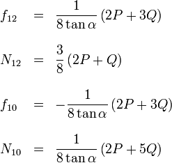 \left.
\begin{array}{lcl}
f_{12} &=& \displaystyle \frac{1}{8\tan\alpha}\left(2P+3Q\right)\\ &&\\
N_{12} &=& \displaystyle \frac{3}{8}\left(2P+Q\right)\\ &&\\
f_{10} &=& \displaystyle -\frac{1}{8\tan\alpha}\left(2P+3Q\right)\\ &&\\
N_{10} &=& \displaystyle \frac{1}{8\tan\alpha}\left(2P+5Q\right)\\ &&\\
\end{array}
\right.