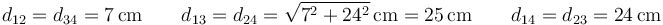 d_{12}=d_{34}=7\,\mathrm{cm}\qquad d_{13}=d_{24}=\sqrt{7^2+24^2}\,\mathrm{cm}=25\,\mathrm{cm}\qquad d_{14}=d_{23}=24\,\mathrm{cm}