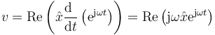 v = \mathrm{Re}\left(\hat{x}\frac{\mathrm{d}\ }{\mathrm{d}t}\left(\mathrm{e}^{\mathrm{j}\omega t}\right)\right) = \mathrm{Re}\left(\mathrm{j}\omega\hat{x}\mathrm{e}^{\mathrm{j}\omega t}\right)