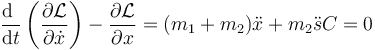 \frac{\mathrm{d}\ }{\mathrm{d}t}\left(\frac{\partial\mathcal{L}}{\partial \dot{x}}\right)-\frac{\partial\mathcal{L}}{\partial x}=(m_1+m_2)\ddot{x}+m_2 \ddot{s}C=0