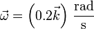 \vec{\omega} = \left(0.2\vec{k}\right)\,\frac{\mathrm{rad}}{\mathrm{s}}