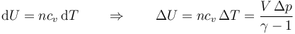 \mathrm{d}U = nc_v\,\mathrm{d}T\qquad\Rightarrow\qquad \Delta U = nc_v\,\Delta T = \frac{V\,\Delta p}{\gamma-1}