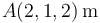 A(2,1,2)\,\mathrm{m}\,