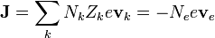 \mathbf{J} = \sum_k N_k Z_k e \mathbf{v}_k = -N_e e\mathbf{v}_e