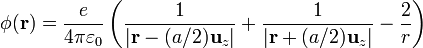 \phi(\mathbf{r})=\frac{e}{4\pi\varepsilon_0}\left(\frac{1}{|\mathbf{r}-(a/2)\mathbf{u}_z|}+\frac{1}{|\mathbf{r}+(a/2)\mathbf{u}_z|}-\frac{2}{r}\right)
