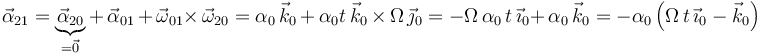 
\vec{\alpha}_{21}=\underbrace{\vec{\alpha}_{20}}_{=\vec{0}}+\,\vec{\alpha}_{01}\,+\,\vec{\omega}_{01}\times\,\vec{\omega}_{20}=\alpha_0\,\vec{k}_0\,+\,\alpha_0t\,\vec{k}_0\,\times\,\Omega\,\vec{\jmath}_0=-\Omega\,\alpha_0\,t\,\vec{\imath}_0+\,\alpha_0\,\vec{k}_0=-\alpha_0\left(\Omega\,t\,\vec{\imath}_0-\vec{k}_0\right)
