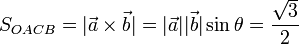 S_{OACB}=|\vec{a}\times\vec{b}|=|\vec{a}||\vec{b}|\sin\theta=\frac{\sqrt{3}}{2}