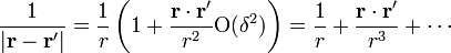 \frac{1}{|\mathbf{r}-\mathbf{r}'|} = \frac{1}{r}\left(1+\frac{\mathbf{r}\cdot\mathbf{r}'}{r^2}\mathrm{O}(\delta^2)\right)=
\frac{1}{r}+\frac{\mathbf{r}\cdot\mathbf{r}'}{r^3}+\cdots