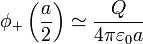 \phi_+\left(\frac{a}{2}\right)\simeq \frac{Q}{4\pi\varepsilon_0 a}